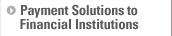 Payment Solutions to Financial Institutions