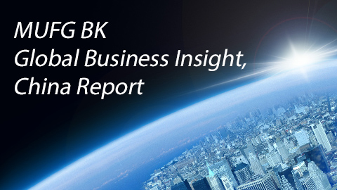 MUFG BK Global Business Insight, China Report