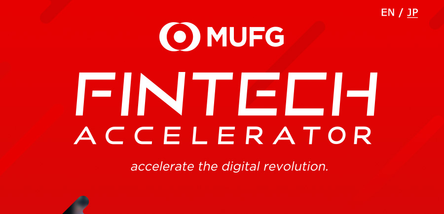 MUFG FINTECH ACCELERATOR accelerate the digital revolution.
