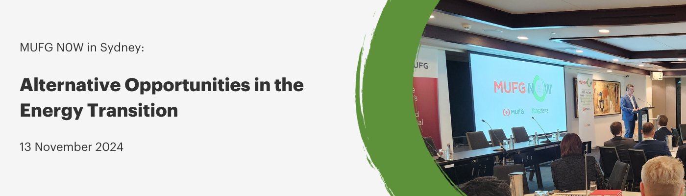 MUFG N0W in Sydney: Alternative Opportunities in the Energy Transition 13 November 2024