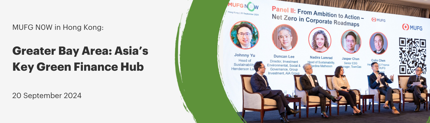 MUFG N0W in Hong Kong: Greater Bay Area:Asia's Key Green Finance Hub 20 September 2024
