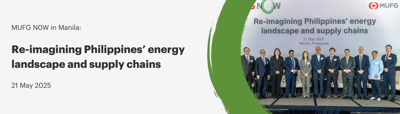 MUFG N0W in Manila: Re-imagining Philippines' energy Landscape and supply chains 21 May 2025