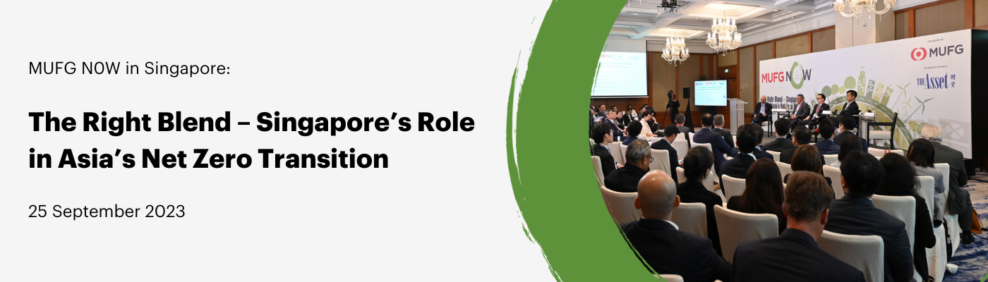 MUFG N0W in Singapore: The Right Blend - Singapore's Role in Asia's Net Zero Transition 25 September 2023