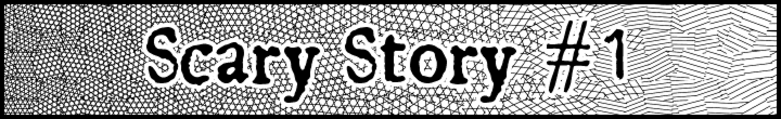 Scary Story #1