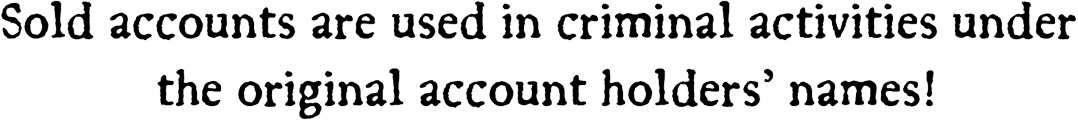 Sold accounts are used in criminal activities under the original account holders' names!