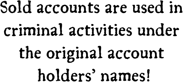 Sold accounts are used in criminal activities under the original account holders' names!