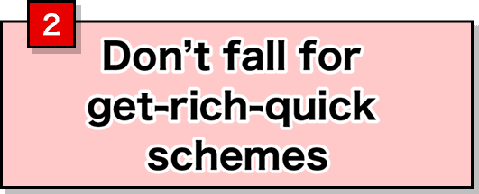 2 Don't fall for get-rich-quick schemes