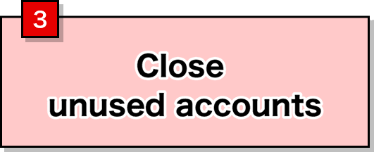 3 Close unused accounts