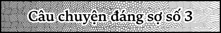 Câu chuyện dáng sợ số 3
