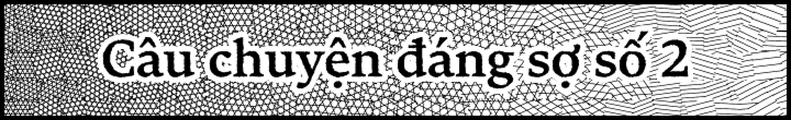 Câu chuyện dáng sợ số 2
