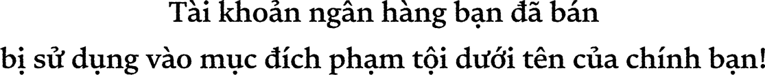 Tài khoản ngân hàng bạn đã bán Bị sử dụng vào mục đích phạm tội dưới tên của chính bạn!