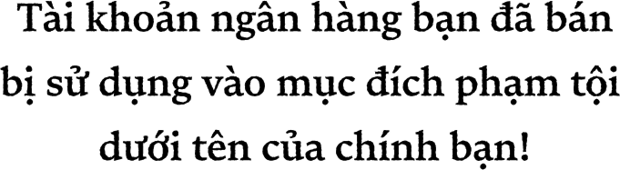Tài khoản ngân hàng bạn đã bán Bị sử dụng vào mục đích phạm tội dưới tên của chính bạn!
