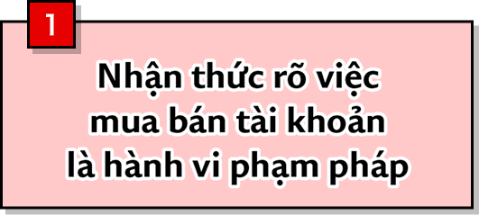 1 Nhận thức rõ việc mua bán tài khoản là hành vi phạm pháp