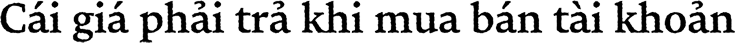 Cái giá phải trả khi mua bán tài khoản