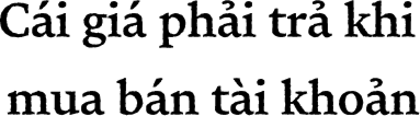Cái giá phải trả khi mua bán tài khoản