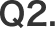 Q2.
