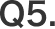 Q5.