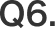 Q6.